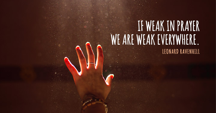 If weak in prayer we are weak everywhere. - SermonQuotes